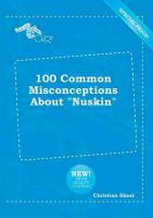 100 Common Misconceptions about Nuskin de Christian Skeat