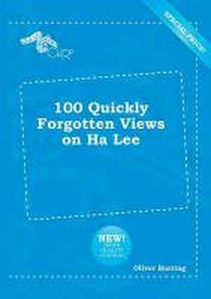 100 Quickly Forgotten Views on Ha Lee de Oliver Burring