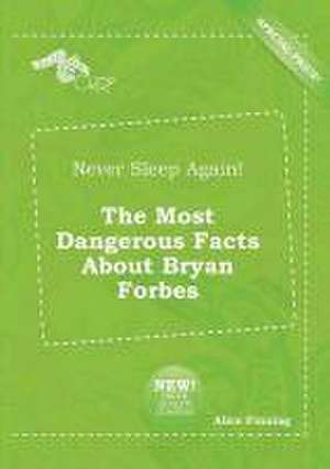 Never Sleep Again! the Most Dangerous Facts about Bryan Forbes de Alice Finning