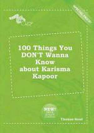 100 Things You Don't Wanna Know about Karisma Kapoor de Thomas Read