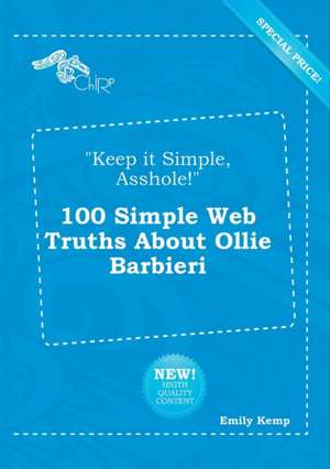 Keep It Simple, Asshole! 100 Simple Web Truths about Ollie Barbieri de Emily Kemp