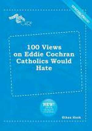 100 Views on Eddie Cochran Catholics Would Hate de Ethan Hook