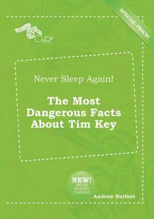 Never Sleep Again! the Most Dangerous Facts about Tim Key de Andrew Harfoot