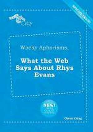 Wacky Aphorisms, What the Web Says about Rhys Evans de Owen Ging