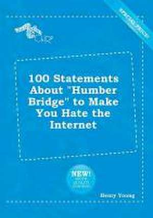 100 Statements about Humber Bridge to Make You Hate the Internet de Henry Young