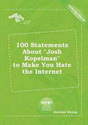 100 Statements about Josh Kopelman to Make You Hate the Internet de Dominic Strong