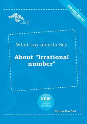 What Lay Abouts Say about Irrational Number de Emma Harfoot