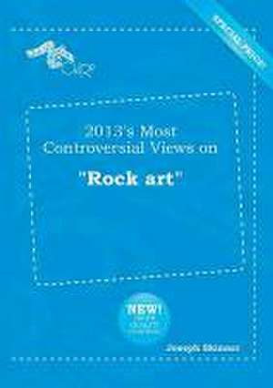 2013's Most Controversial Views on Rock Art de Joseph Skinner