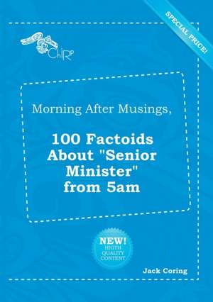 Morning After Musings, 100 Factoids about Senior Minister from 5am de Jack Coring