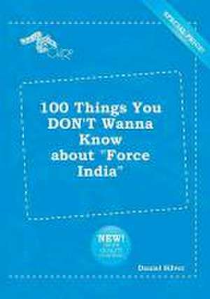 100 Things You Don't Wanna Know about Force India de Daniel Silver