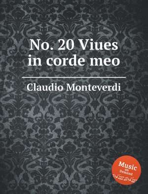 No. 20 Viues in corde meo de Claudio Monteverdi