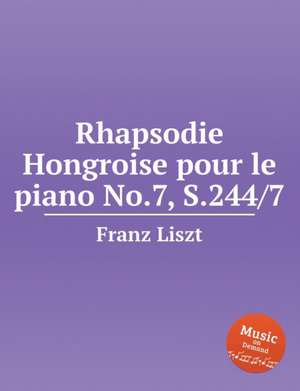 Rhapsodie Hongroise pour le piano No.7, S.244/7. Hungarian Rhapsody de Franz Liszt