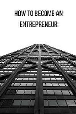 How to Become an Entrepreneur FOR A GOOD FUTURE de Elio E