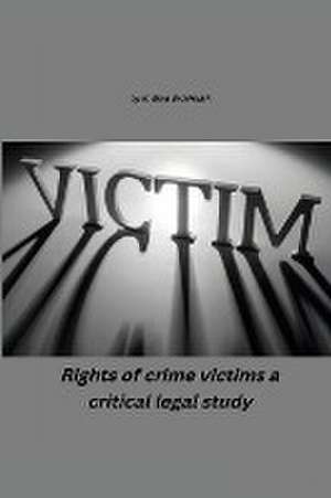 Rights of Crime Victims - A Critical Legal Study de K. Siva Shankar