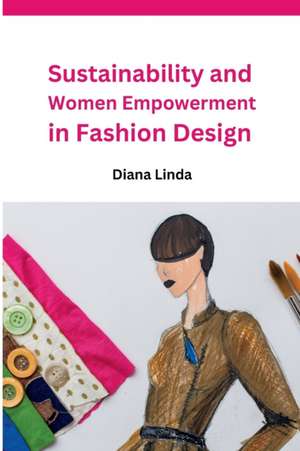 Sustainability and Women Empowerment in Fashion Design de Diana Linda