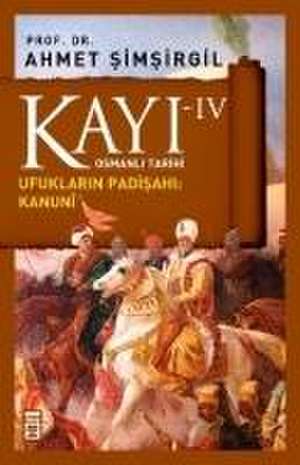 Kayi 4 - Ufuklarin Padisahi Kanuni 4. Kitap de Ahmet Simsirgil