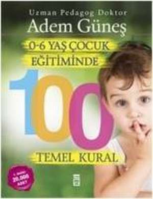 0-6 Yas Cocuk Egitiminde 100 Temel Kural de Adem Günes