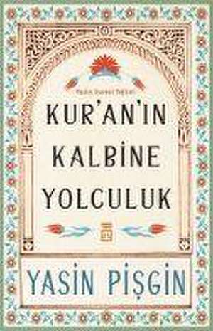 Kuranin Kalbine Yolculuk de Yasin Pisgin