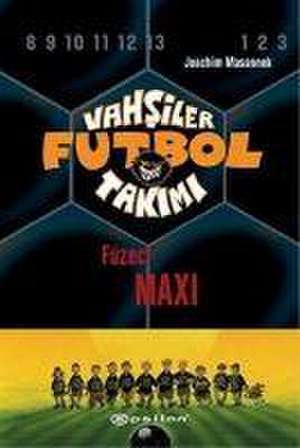 Vahsiler Futbol Takimi 7 - Füzeci Maxi Ciltli de Joachim Masannek