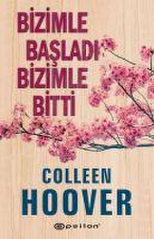 Bizimle Basladi Bizimle Bitti de Colleen Hoover