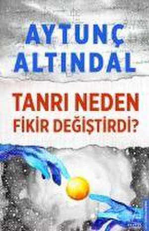 Tanri Neden Fikir Degistirdi de Aytunc Altindal