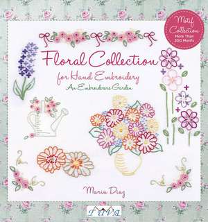 Floral Collection for Hand Embroidery: An Embroide rers Garden de M Diaz