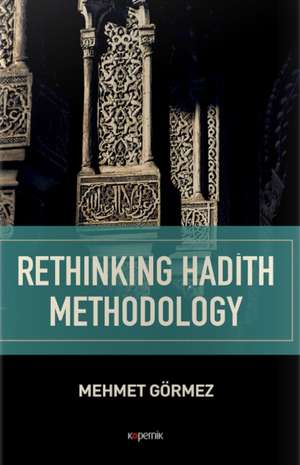 Rethinking Hadith Methodology de Mehmet Gormez