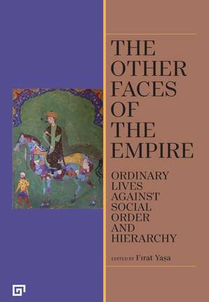 The Other Faces of the Empire: Ordinary Lives Against Social Order and Hierarchy de Firat Yasa