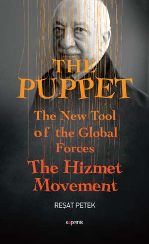 The Puppet: The New Tool of the Global Forces the Hizmet Movement de Resat Petek