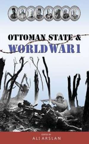 Ottoman State & World War I de Ali Arslan