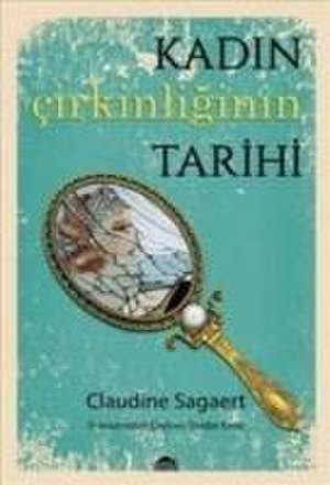 Kadin Cirkinliginin Tarihi de Claudine Sagaert