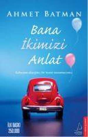 Bana Ikimizi Anlat de Ahmet Batman