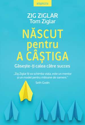 Născut pentru a câștiga de Zig Ziglar