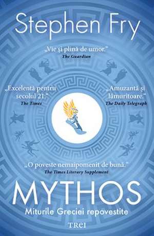 Mythos. Miturile Greciei repovestite de Stephen Fry