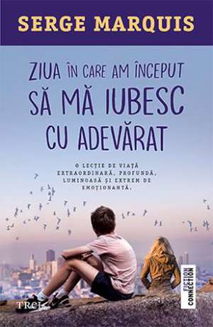 Ziua în care am început să mă iubesc cu adevărat de Serge Marquis