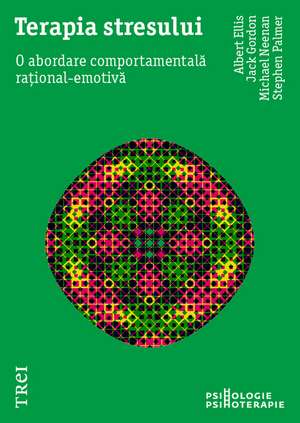 Terapia stresului. O abordare comportamentală rațional-emotivă de Albert Ellis, Jack Gordon, Michael Neenan, Stephen Palmer