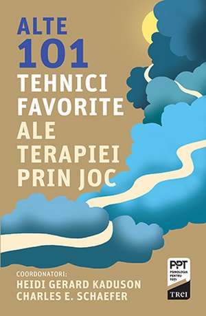 Alte 101 tehnici favorite ale terapiei prin joc de Heidi Kaduson