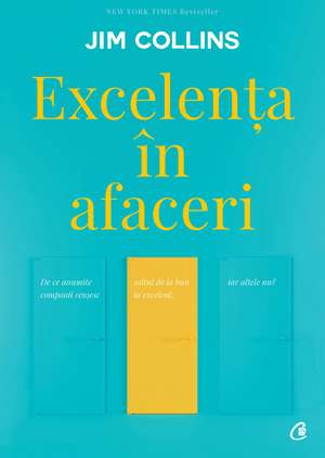 Excelența în afaceri.: De ce anumite companii reușesc saltul de la bun la excelent, iar altele nu? de Jim Collins