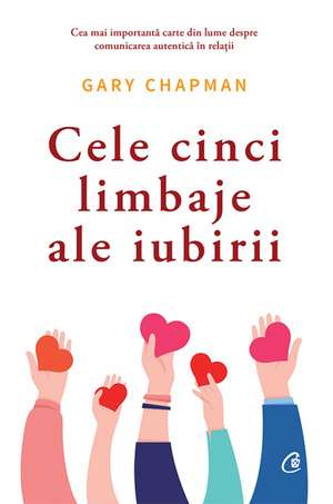 Cele cinci limbaje ale iubirii: Cele cinci limbaje ale iubirii de Gary Chapman