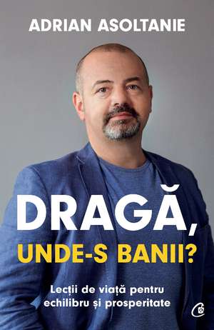 Dragă, unde-s banii?: Dragă, unde-s banii? de Adrian Asoltanie