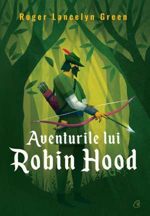 Aventurile lui Robin Hood de Roger Lancelyn Green