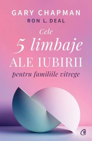 Cele cinci limbaje ale iubirii pentru familiile vitrege de Gary Chapman , Ron L. Deal