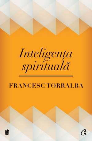 Inteligenţa spirituală de Francesc Torralba