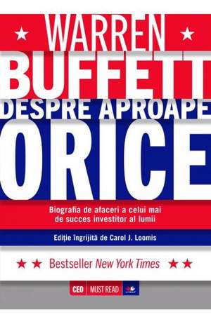 Warren Buffett. Despre aproape orice de Carol J. Loomis