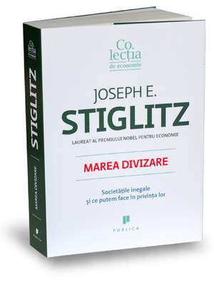 Marea divizare: Societăţile inegale şi ce putem face în privinţa lor de Joseph Stiglitz