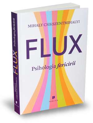 Flux. Psihologia fericirii de Mihaly Csikszentmihalyi