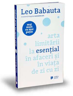 Mai mult cu mai puțin: Arta limitării la esențial în afaceri și în viața de zi cu zi de Leo Babauta