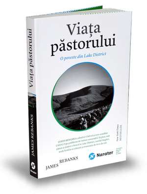 Viaţa păstorului: O poveste din Lake District de James Rebanks