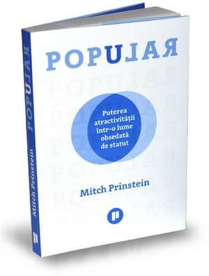 Popular: Puterea atractivității într-o lume obsedată de statut de MITCH PRINSTEIN