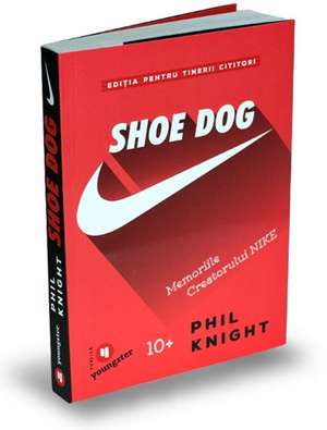 Shoe Dog pentru tinerii cititori: Memoriile creatorului NIKE de PHIL KNIGHT